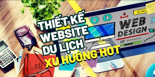 Lý Do Thiết Kế Website Du Lịch Đang Trở Nên Hot 2020